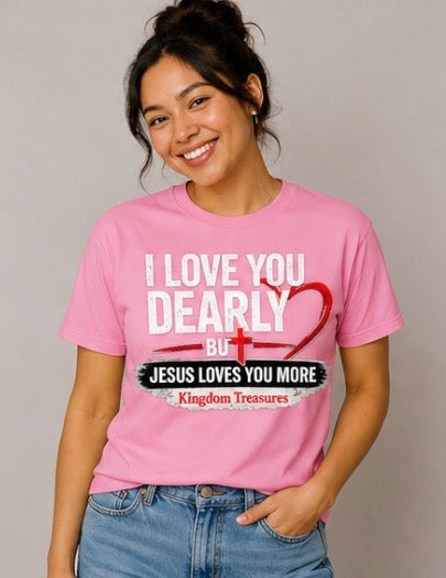 I love you dearly but Jesus loves you more T-shirts