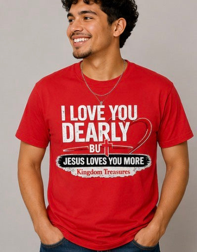 I love you dearly but Jesus loves you more T-shirts