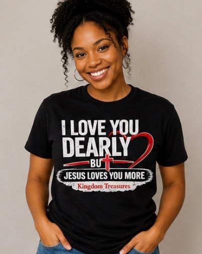 I love you dearly but Jesus loves you more T-shirts