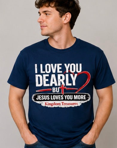 I love you dearly but Jesus loves you more T-shirts