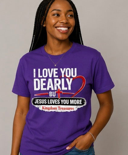 I love you dearly but Jesus loves you more T-shirts