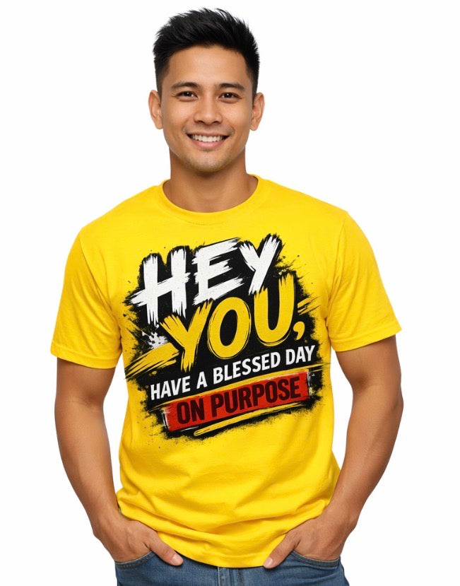 Hey you, Have A Blessed Day On Purpose T-Shirts