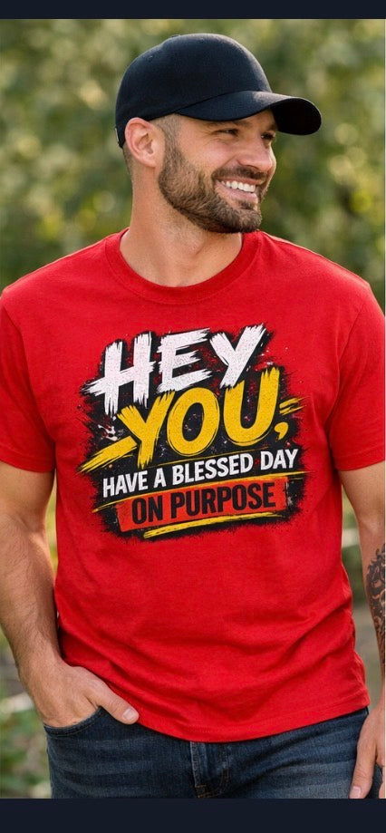 Hey you, Have A Blessed Day On Purpose T-Shirts