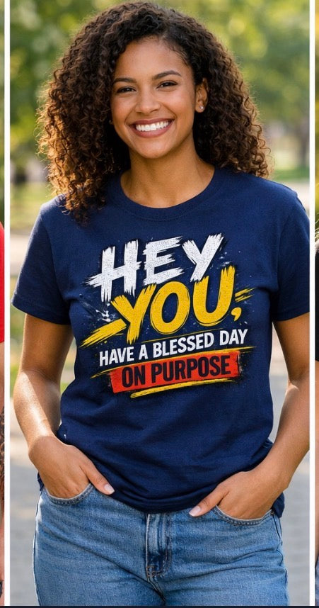 Hey you, Have A Blessed Day On Purpose T-Shirts